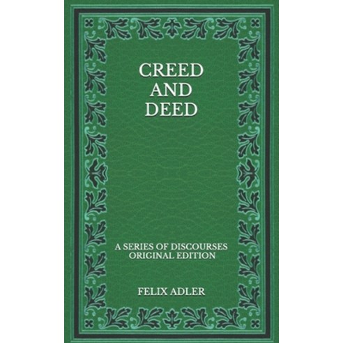 Creed and Deed: A Series of Discourses - Original Edition Paperback, Independently Published, English, 9798566930602