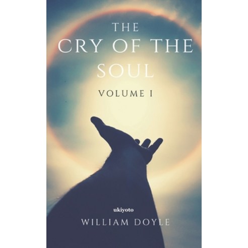 The Cry of the Soul: Volume I Paperback, Ukiyoto Publishing
