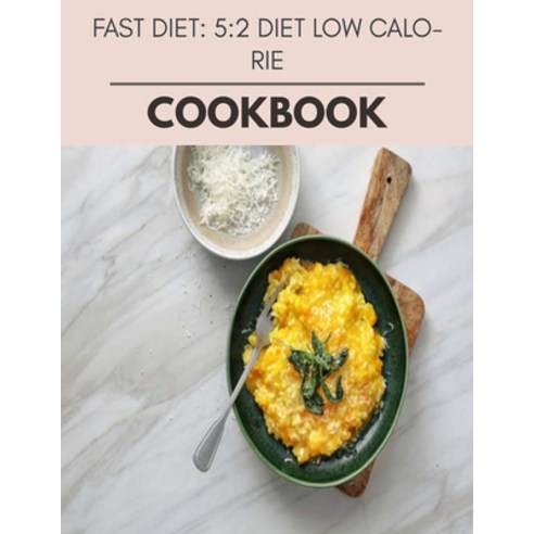 Fast Diet: 5:2 Diet Low Calorie Cookbook: Perfectly Portioned Recipes for Living and Eating Well wit... Paperback, Independently Published, English, 9798704422884