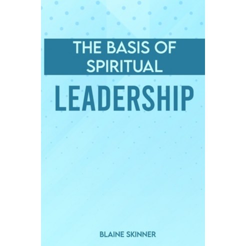 (영문도서) The Basis Of Spiritual Leadership Paperback, Independently Published, English, 9798842393947