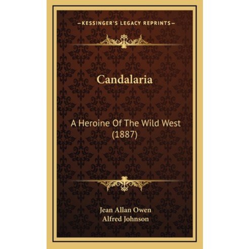 Candalaria: A Heroine Of The Wild West (1887) Hardcover, Kessinger Publishing