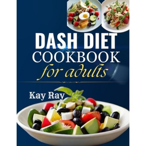 (영문도서) Dash Diet Cookbook for Adults: The complete meal plan on Fresh and Delicious Recipes to Speed... Paperback, Independently Published, English, 9798320616513