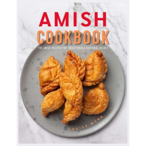 (영문도서) Amish Cookbook: The Amish Recipes for Traditional& Seasonal Dishes Paperback, Independently Published, English, 9798541962970