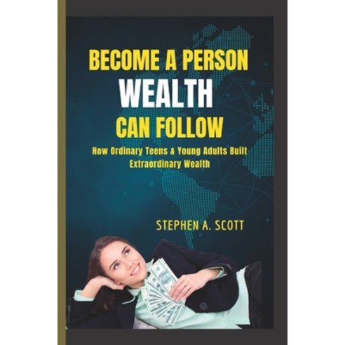(영문도서) Become a Person Wealth Can Follow: How Ordinary Teens & Young Adults Built Extraordinary Wealth Paperback, Independently Published, English, 9798351854106