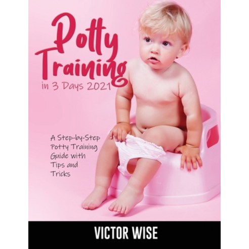 (영문도서) Potty Training in 3 Days 2021: A Step-by-Step Potty Training Guide With Tips and Tricks Paperback, Alessandro, English, 9781803078830
