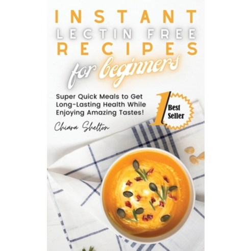 (영문도서) Instant Lectin Free Recipes for Beginners: Super Quick Meals to Get Long-Lasting Health While... Hardcover, Crispy Cook Press, English, 9781803075532