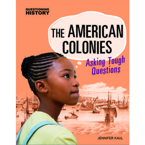 The American Colonies: Asking Tough Questions Paperback, Capstone Press