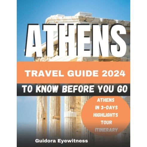 (영문도서) Athens Travel Guide 2024: Athens in 3-days highlights tour Itinerary Paperback, Independently Published, English, 9798857785607