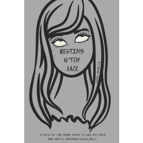 (영문도서) Resting B*tch Face: A tale of the many ways to see my face and why it happens regularly Paperback, Independently Published, English, 9798871998854