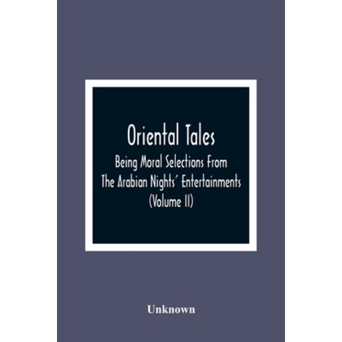Oriental Tales: Being Moral Selections From The Arabian Nights'' Entertainments; Calculated Both To A... Paperback, Alpha Edition, English, 9789354364969