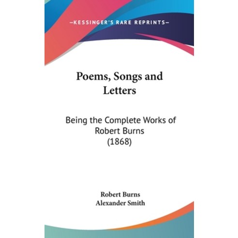 (영문도서) Poems Songs and Letters: Being the Complete Works of Robert Burns (1868) Hardcover, Kessinger Publishing, English, 9781436551090