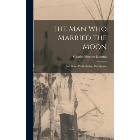 (영문도서) The man who Married the Moon: And Other Pueblo Indian Folk-stories Hardcover, Legare Street Press, English, 9781017188370