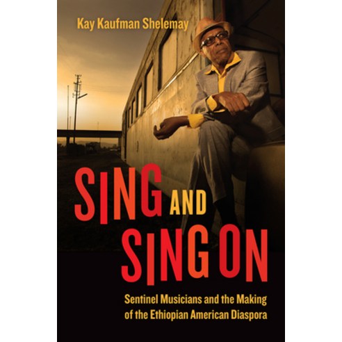 (영문도서) Sing and Sing on: Sentinel Musicians and the Making of the Ethiopian American Diaspora Paperback, University of Chicago Press, English, 9780226810027