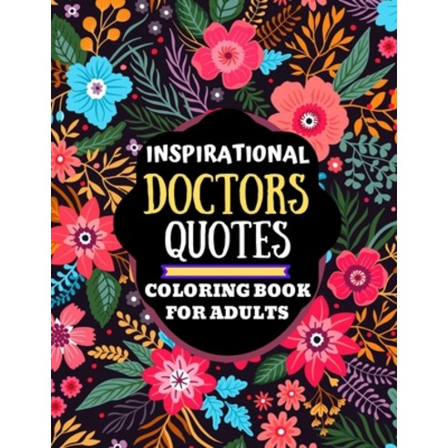 inspirational doctors quotes coloring book for adults: motivational quotes coloring book for doctors... Paperback, Independently Published, English, 9798705278459