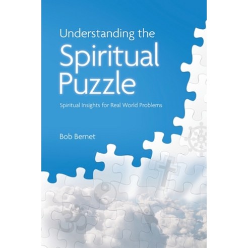 Understanding the Spiritual Puzzle: Spiritual Insights for Real World Problems Paperback, Independently Published