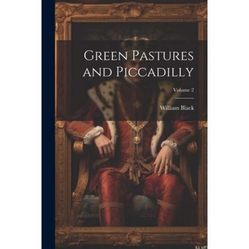 (영문도서) Green Pastures and Piccadilly; Volume 2 Paperback, Legare Street Press, English, 9781022816374