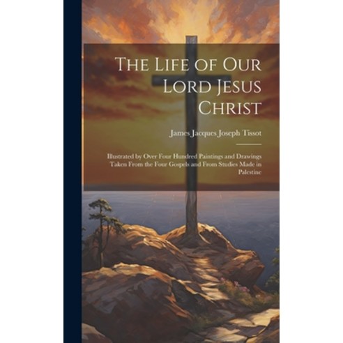 (영문도서) The Life of Our Lord Jesus Christ [microform]: Illustrated by Over Four Hundred Paintings and... Hardcover, Legare Street Press, English, 9781020517167