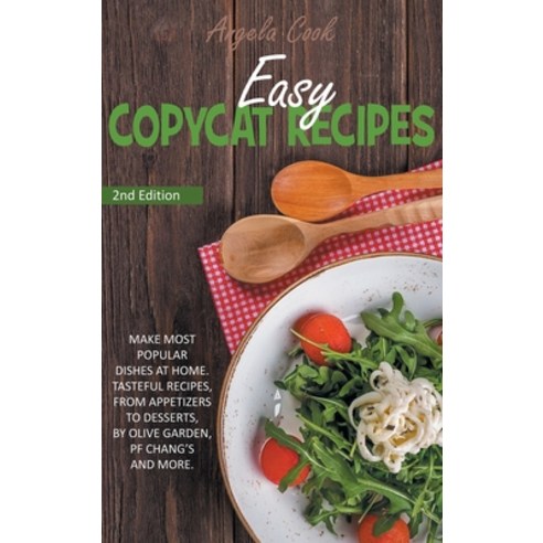 (영문도서) Easy Copycat Recipes: Make Most Popular Dishes at Home. Tasteful Recipes from Appetizers to ... Hardcover, Angela Cook, English, 9781914463235