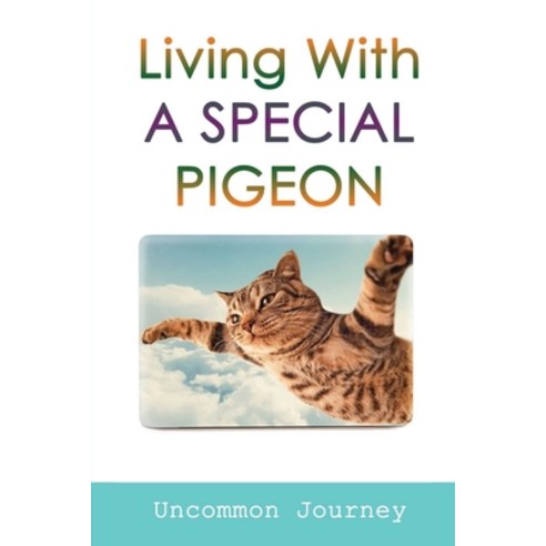 (영문도서) Living With A Special Pigeon: Uncommon Journey: Inspiring Stories With Meaningful Life Lessons Paperback, Independently Published, English, 9798541995329