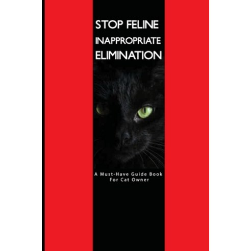 Stop Feline Inappropriate Elimination- A Must-have Guide Book For Cat Owner: How To Attract Cat To L... Paperback, Independently Published, English, 9798582892427