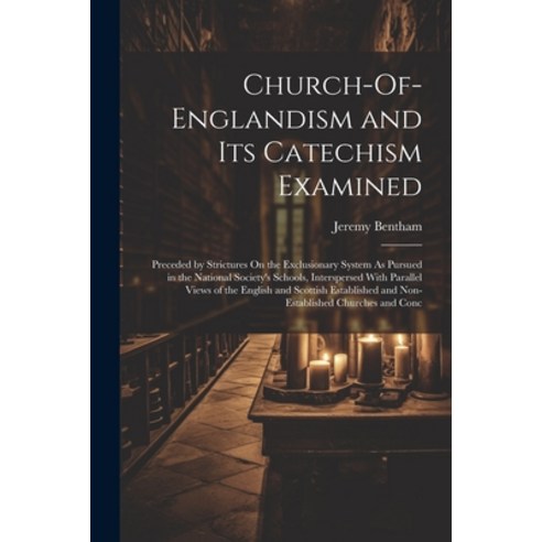 (영문도서) Church-Of-Englandism and Its Catechism Examined: Preceded by Strictures On the Exclusionary S... Paperback, Legare Street Press, English, 9781022869271