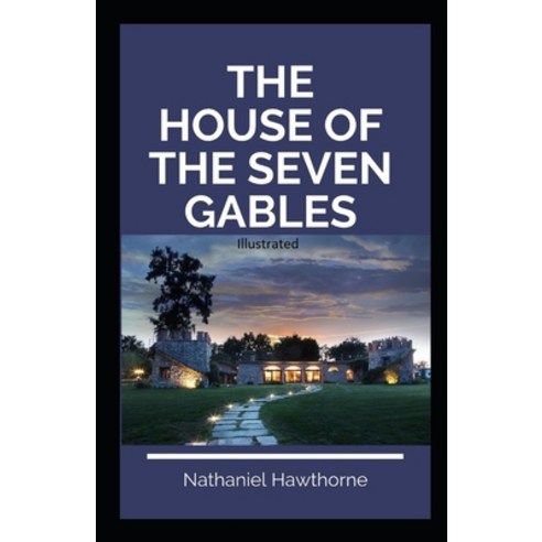 The House of the Seven Gables Illustrated Paperback, Independently Published, English, 9798694928960