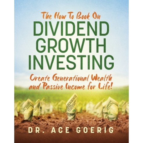 (영문도서) The How To Book on Dividend Growth Investing: Create Generational Wealth and Passive Income f... Paperback, Albert C Goerig, English, 9780975333983