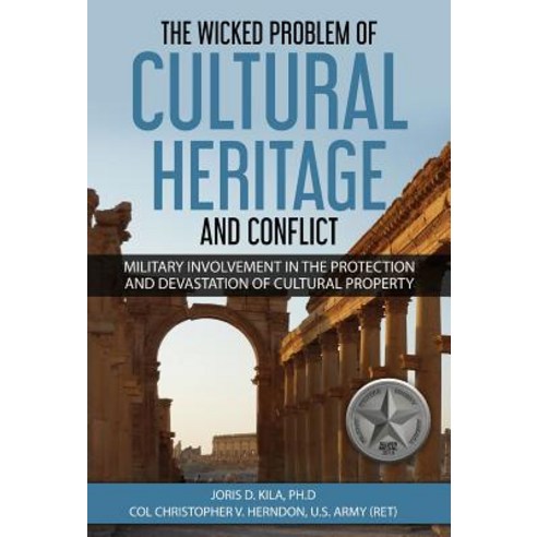 (영문도서) The Wicked Problem of Cultural Heritage and Conflict: Military involvement in the protection ... Hardcover, Colonel Publishing, English, 9780999493212