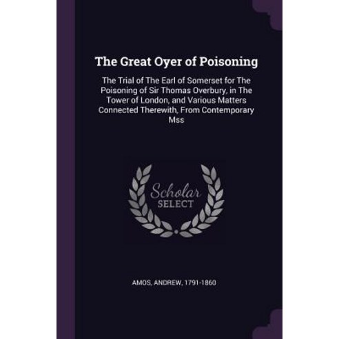 (영문도서) The Great Oyer of Poisoning: The Trial of The Earl of Somerset for The Poisoning of Sir Thoma... Paperback, Palala Press, English, 9781379192589