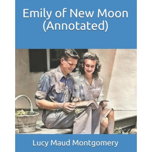 Emily of New Moon (Annotated) Paperback, Independently Published