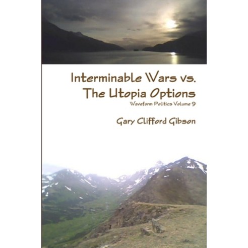 Interminable Wars vs. The Utopia Options Paperback, Lulu.com, English, 9780557479344