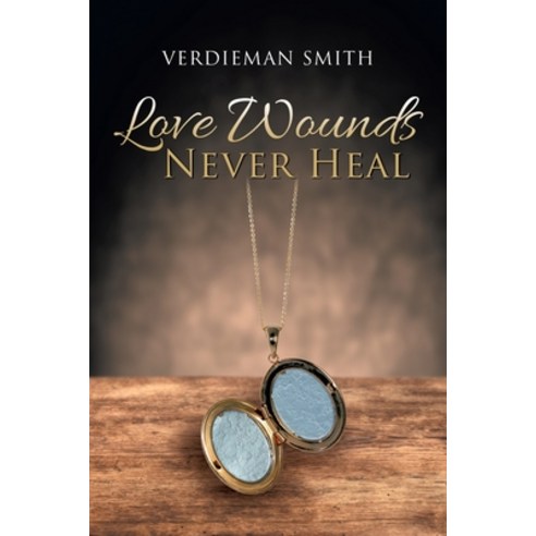 (영문도서) Love Wounds Never Heal Paperback, Stratton Press, English, 9781648953828