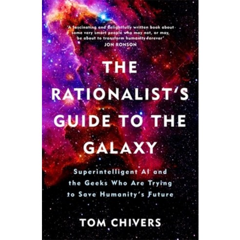 The Rationalist''s Guide to the Galaxy: Superintelligent AI and the Geeks Who Are Trying to Save Huma... Paperback, George Weidenfeld & Nicholson, English, 9781474608794