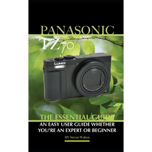(영문도서) Panasonic TZ70: The Essential Guide An Easy User Guide Whether You''re An Expert or Beginner Paperback, Independently Published, English, 9798393283247