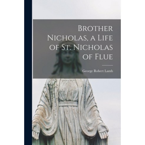 (영문도서) Brother Nicholas a Life of St. Nicholas of Flue Paperback, Hassell Street Press, English, 9781014977144