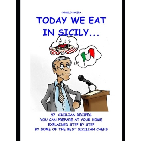 Today we eat in Sicily...: 97 Sicilian recipes that you can prepare at your home explained step by s... Paperback, Independently Published