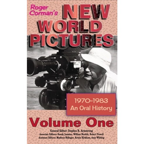 Roger Corman''s New World Pictures (1970-1983): An Oral History Volume 1 (hardback) Hardcover, BearManor Media