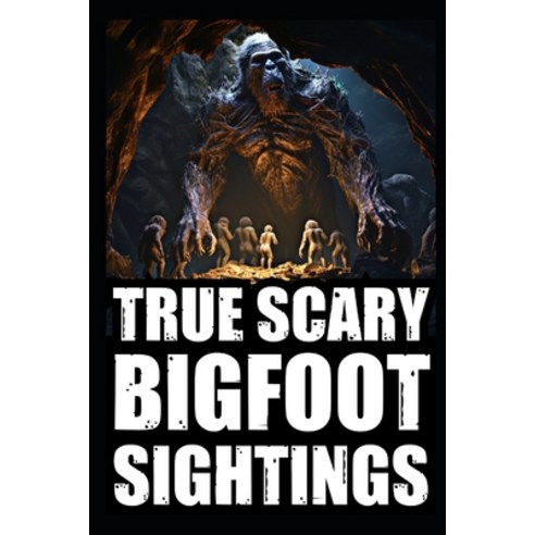 (영문도서) True Scary Bigfoot Sighting Horror Stories: Vol. 5 Paperback, Independently Published, English, 9798860467675