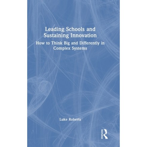 (영문도서) Leading Schools and Sustaining Innovation: How to Think Big and Differently in Complex Systems Hardcover, Routledge, English, 9781032015613