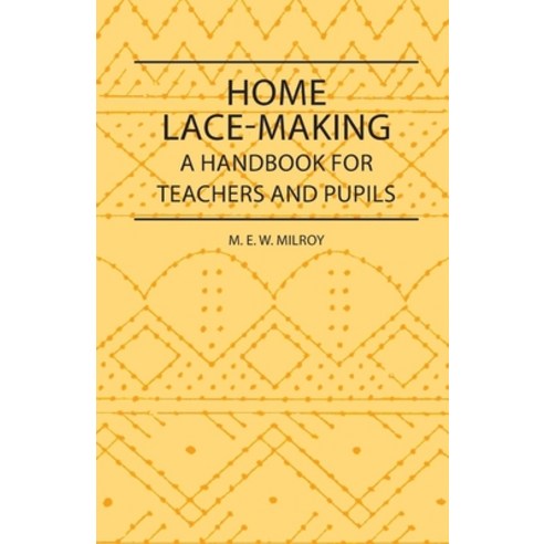 (영문도서) Home Lace-Making - A Handbook for Teachers and Pupils Paperback, Obscure Press, English, 9781408694602