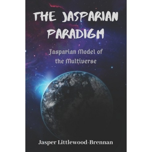 (영문도서) The Jasparian Paradigm: Jasparian Model of the Multiverse Paperback, Jasper Littlewood-Brennan, English, 9780645423723
