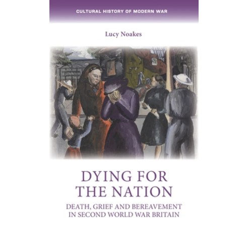 (영문도서) Dying for the Nation: Death Grief and Bereavement in Second World War Britain Paperback, Manchester University Press, English, 9781526163912
