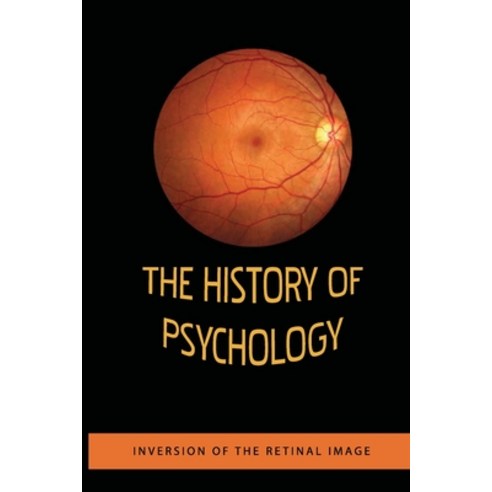 (영문도서) The History Of Psychology: Inversion Of The Retinal Image: How To Overcome Inversion Paperback, Independently Published, English, 9798749971743