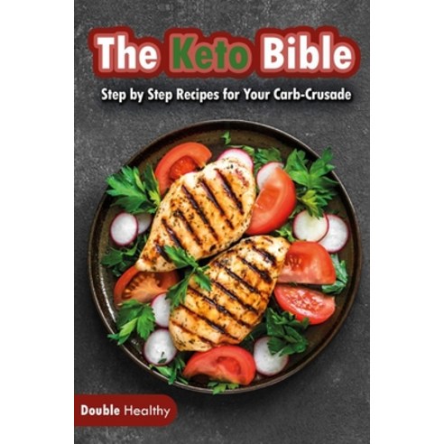 The Keto Bible: Step by Step Recipes for Your Carb-Crusade Paperback, Double Healthy Editorials, English, 9781802515855