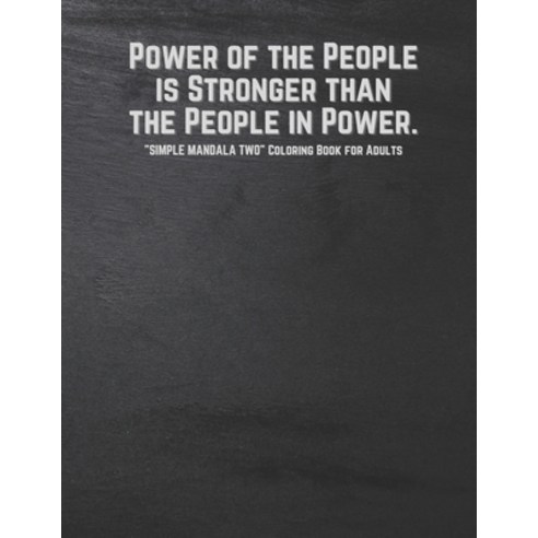 Power of the People is Stronger than the People in Power: "SIMPLE MANDALA TWO" Coloring Book for Adu... Paperback, Independently Published, English, 9798550172254