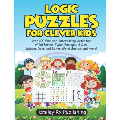Logic puzzles for clever kids: Over 100 Fun And Interesting Activities of Different Types For ages 4... Paperback, Independently Published