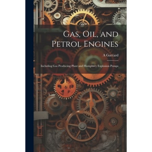 (영문도서) Gas Oil and Petrol Engines: Including Gas Producing Plant and Humphrey Explosion Pumps Paperback, Legare Street Press, English, 9781022524965