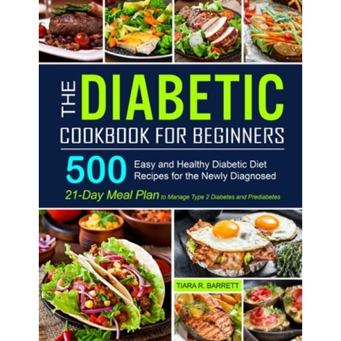 The Diabetic Cookbook for Beginners: 500 Easy and Healthy Diabetic Diet Recipes for the Newly Diagno... Paperback, Lurrena Publishing, English, 9781637330951
