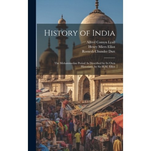 (영문도서) History of India: The Mohammedan Period As Described by Its Own Historians by Sir H.M. Elliot Hardcover, Legare Street Press, English, 9781019979211