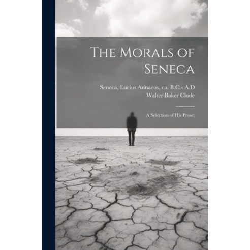 (영문도서) The Morals of Seneca: A Selection of his Prose; Paperback, Legare Street Press, English, 9781022229150
